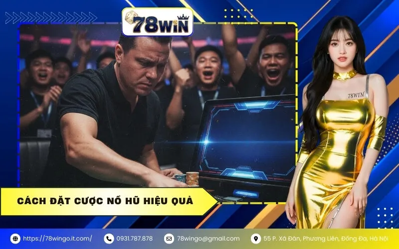 Cách Đặt Cược Nổ Hũ Hiệu Quả