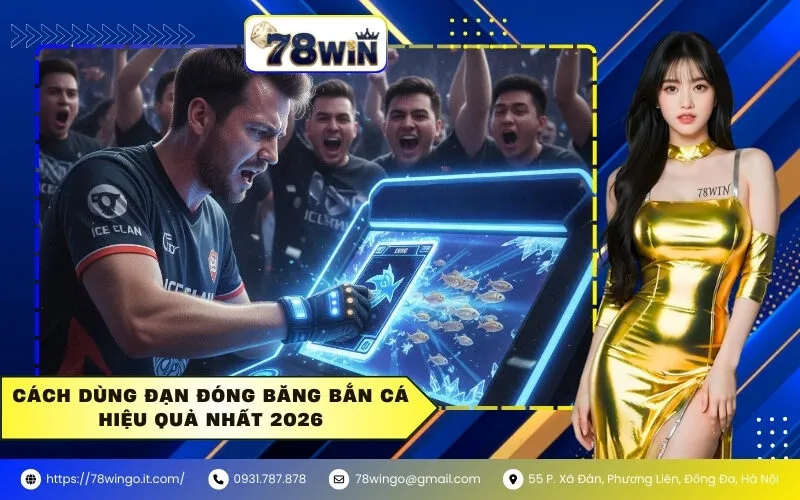 Cách Dùng Đạn Đóng Băng Bắn Cá Hiệu Quả Nhất 2026