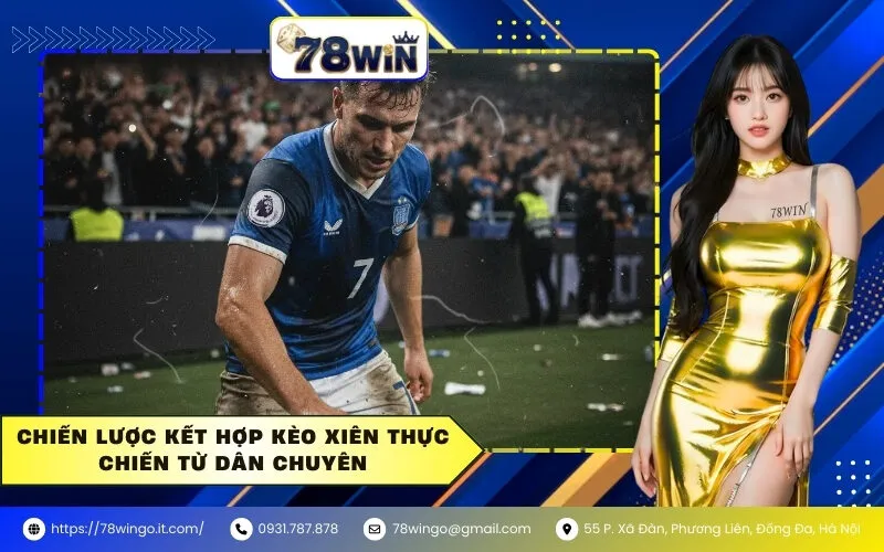 Chiến Lược Kết Hợp Kèo Xiên Thực Chiến Từ Dân Chuyên