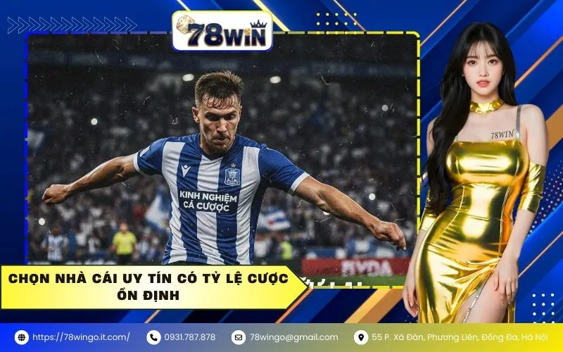 Chọn nhà cái uy tín có tỷ lệ cược ổn định