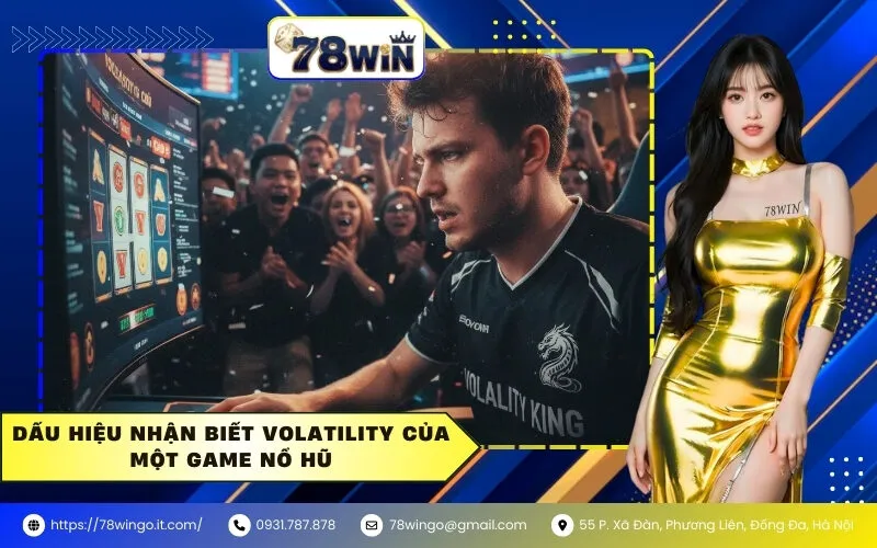 Dấu hiệu nhận biết Volatility của một game nổ hũ