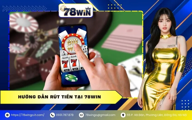 Hướng Dẫn Rút Tiền Tại 78WIN