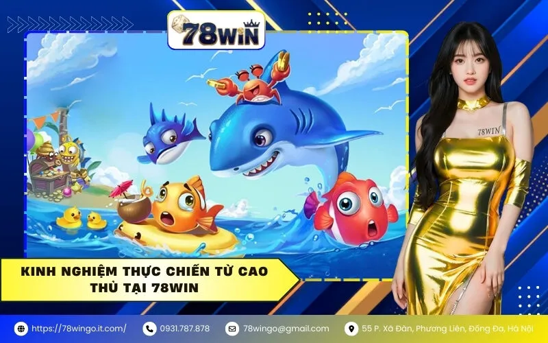 Kinh nghiệm thực chiến từ cao thủ tại 78win