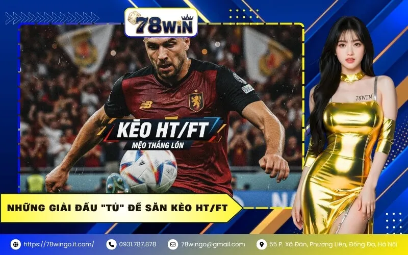 Những Giải Đấu "Tủ" Để Săn Kèo HT/FT
