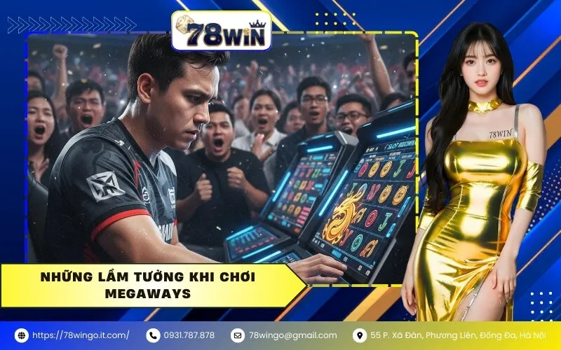 Những lầm tưởng khi chơi Megaways