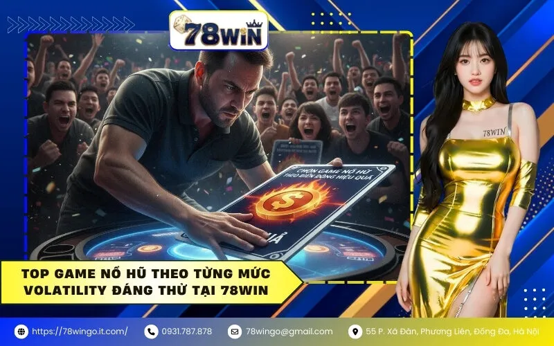 Top game nổ hũ theo từng mức Volatility đáng thử tại 78win