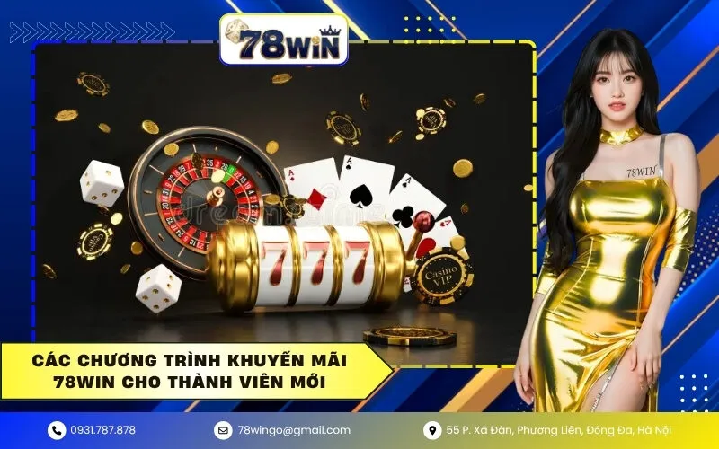 Các chương trình khuyến mãi 78win cho thành viên mới