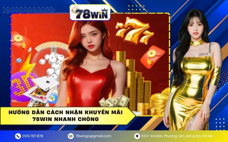 Hướng dẫn cách nhận khuyến mãi 78WIN nhanh chóng